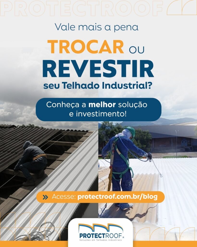 Vale a pena trocar ou revestir seu telhado industrial?Conheça a melhor solução e investimento